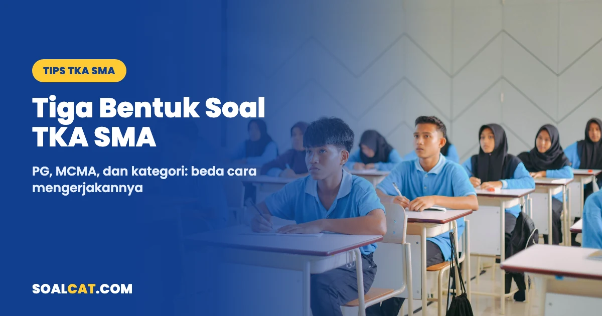 Tiga Bentuk Soal TKA SMA: Pilihan Ganda, MCMA, dan Kategori, Beda Cara Mengerjakannya